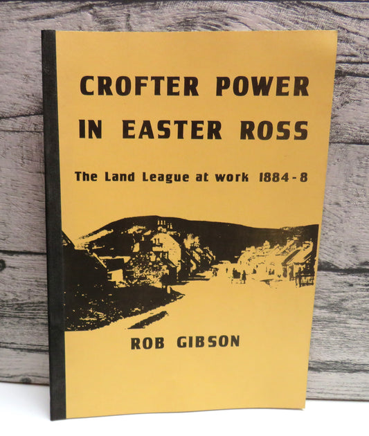 Crofter Power In Easter Ross The Land League At Work 1884-8 By Rob Gibson