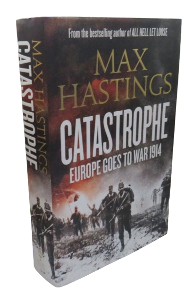 Catastrophe Europe Goes To War 1914 By Max Hastings 2013 book front cover