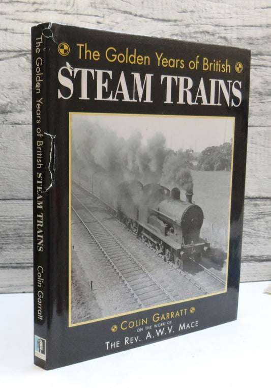 The Golden Years of British Steam Trains By Colin Garratt On The Work of The Rev. A. W. V. Mace 1995