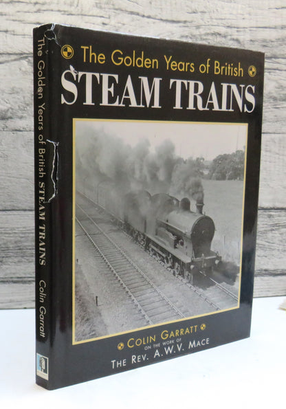 The Golden Years of British Steam Trains By Colin Garratt On The Work of The Rev. A. W. V. Mace 1995 book front cover