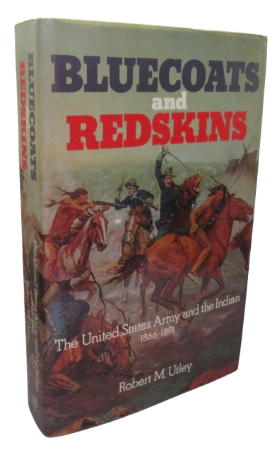 Bluecoats and Redskins The United States Army and The Indian 1866-1891 By Robert M. Utley 1975 book front cover