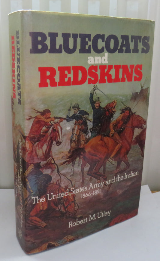 Bluecoats and Redskins The United States Army and The Indian 1866-1891 By Robert M. Utley 1975