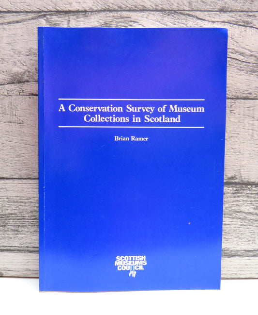 A Conservation Survey of Museum Collections In Scotland By Brian Ramer 1989
