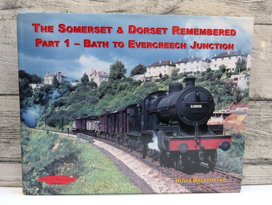 The Somerset & Dorset Remembered Part I - Bath To Evercreech Junction By Hugh Ballantyne 2006