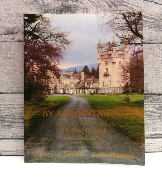 By Appointment The Story In Pictures of Royal Deeside & Balmoral By Paul Harris 1988