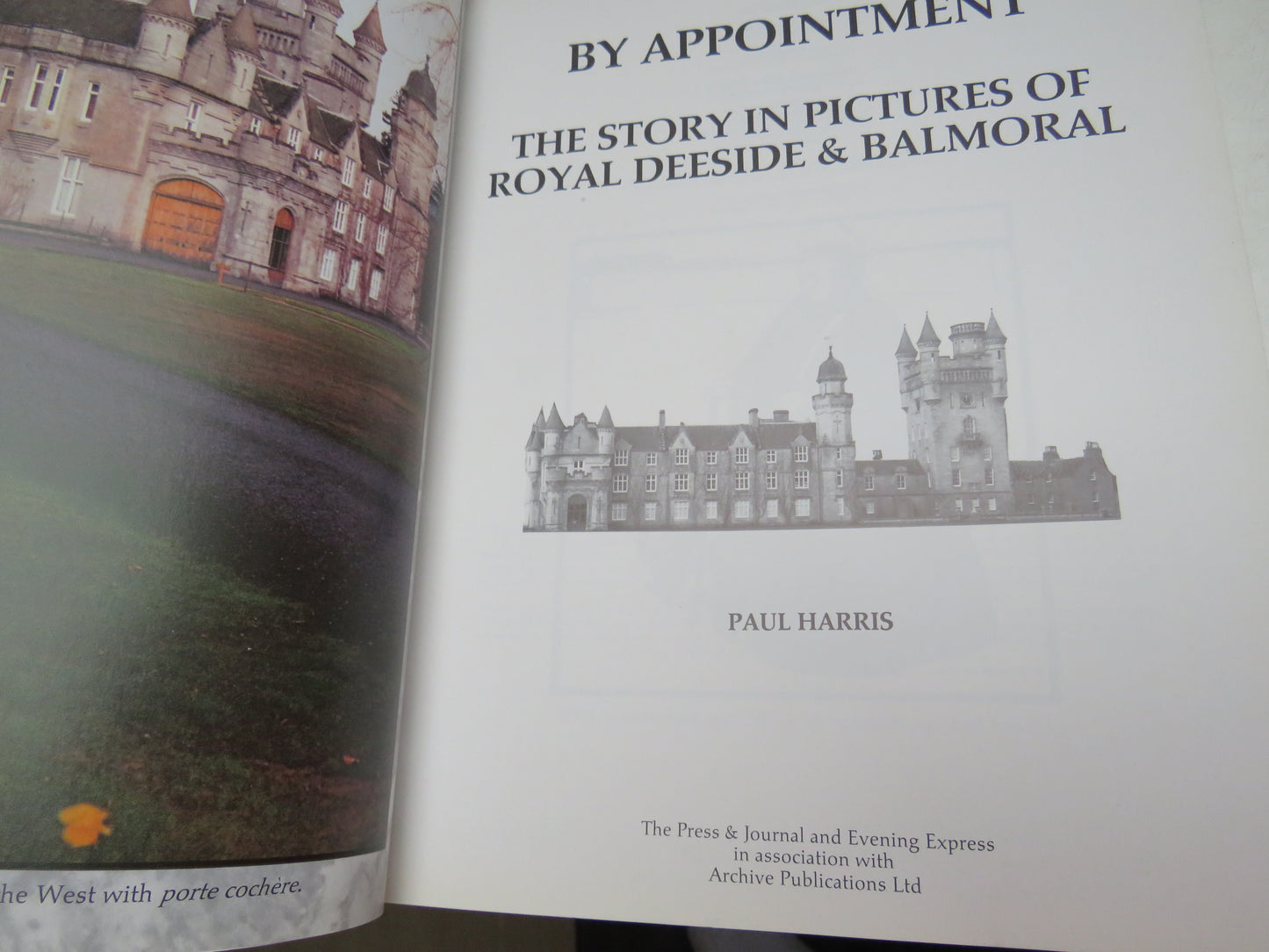 By Appointment The Story In Pictures of Royal Deeside & Balmoral By Paul Harris 1988