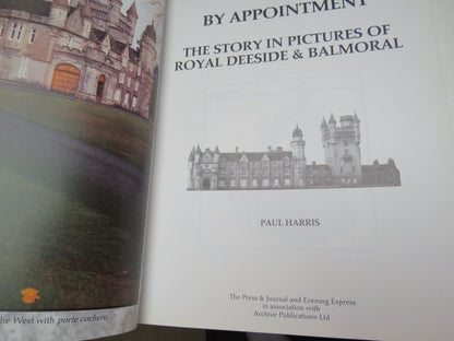 By Appointment The Story In Pictures of Royal Deeside & Balmoral By Paul Harris 1988