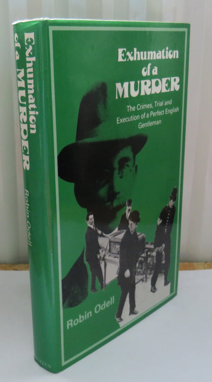 Exhumation of a Murder The Crimes, Trial and Execution of a Perfect English Gentleman By Robin Odell book image 2