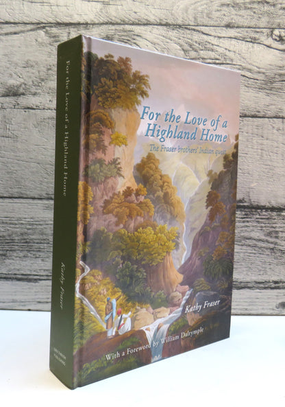 For The Love of a Highland Home The Fraser Brothers' Indian Quest By Kathy Fisher 2016 book front cover