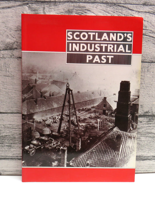 Scotland's Industrial Past An Introuduction To Scotland's Industrial History With A Catalogue of Preserved Material By John R Hume 1990