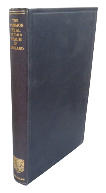 A Discourse of the Common Weal of This Realm of England Edited From The MSS By The Late Elizabeth Lamond 1954