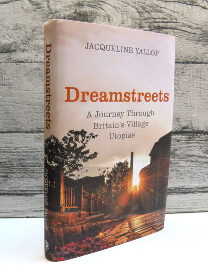 Dreamstreets A Journey Through Britain's Village Utopias By Jacqueline Yallop 2015 book front cover