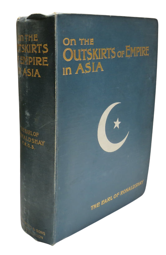 The Outskirts of Empire In Asia By The Earl of Ronaldshay 1904