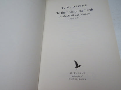 To The Ends of the Earth Scotland's Global Diaspora 1750-2010 By T. M. Devine 2011