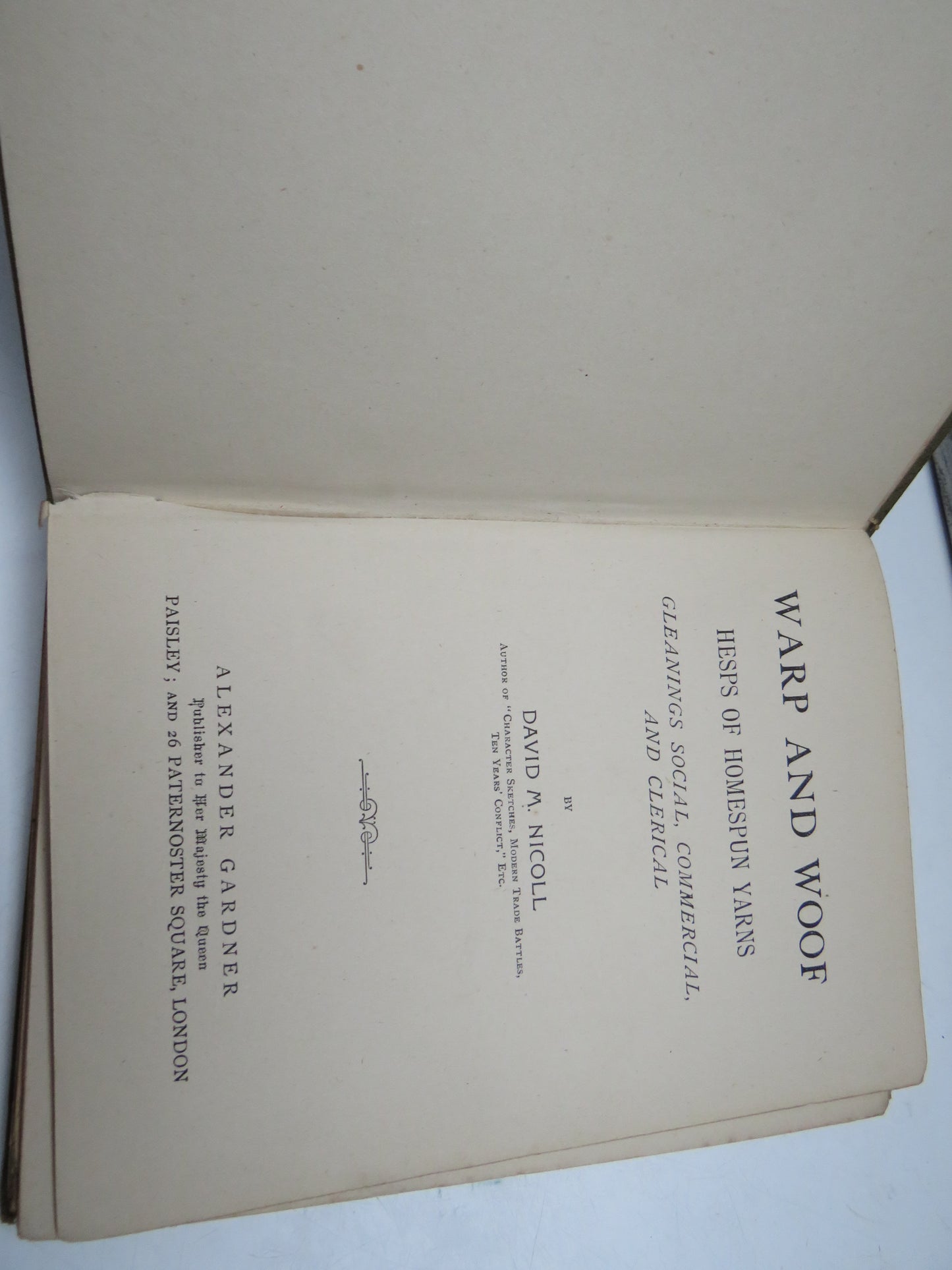 Warp and Woof Hesps of Homespun Yarns Gleanings Social, Commercial, and Clerical By David M. Nicoll 1897