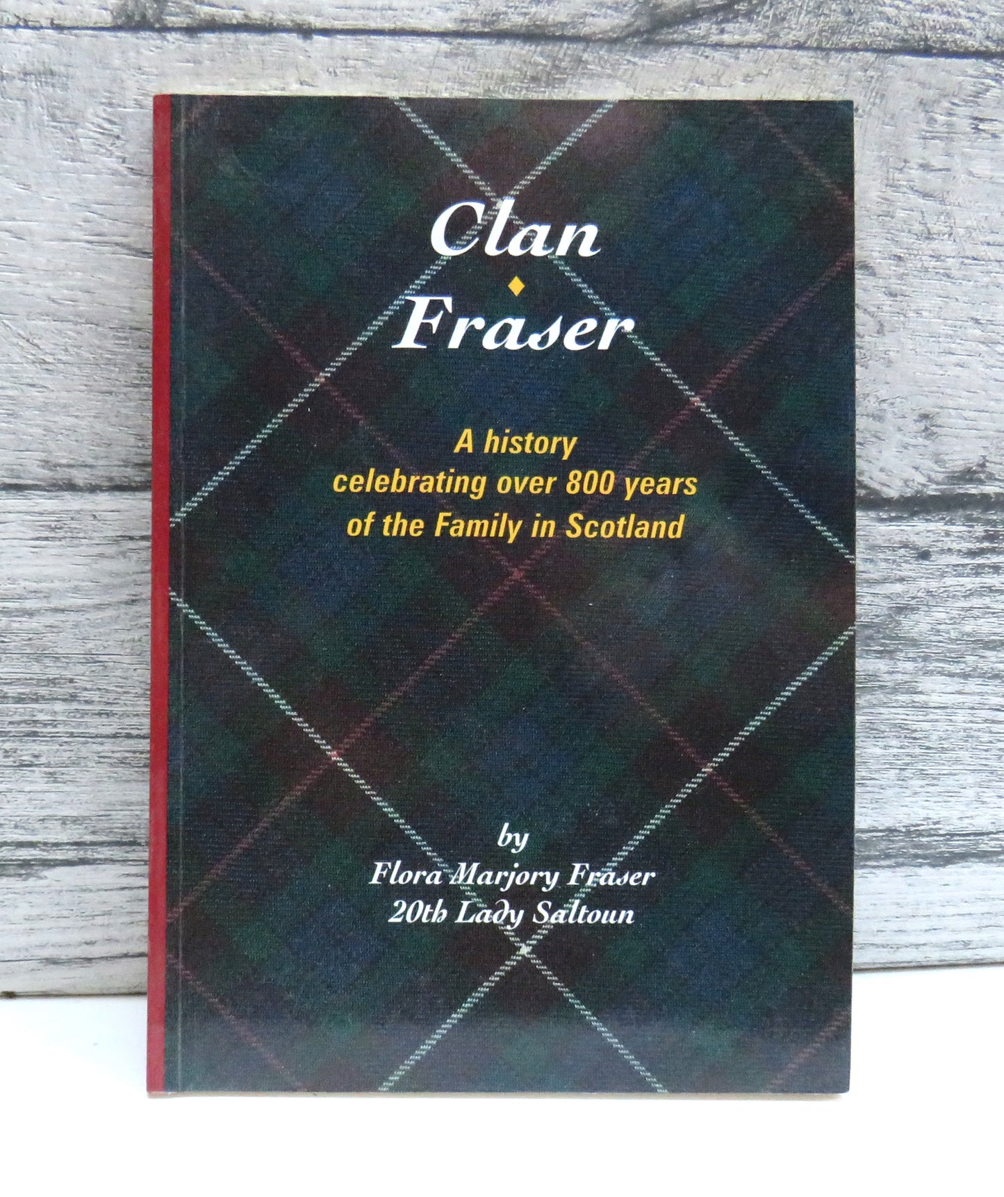 Clan Fraser A History Celebrating Over 800 Years of the Family In Scotland By Flora Marjory Fraser 20th Lady Saltoun 1997