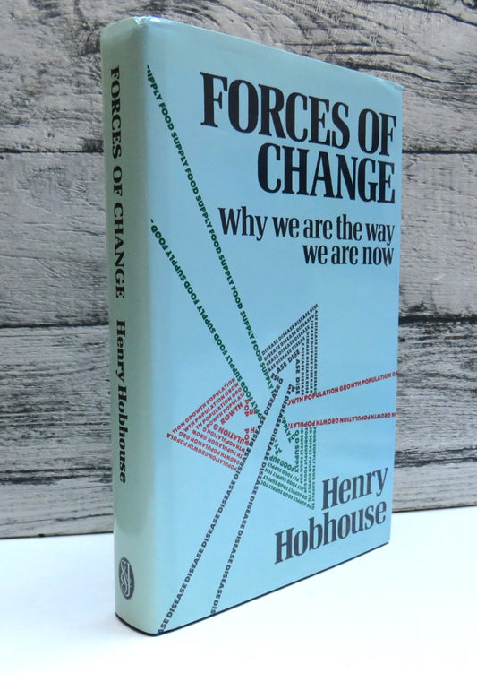 Forces of Change Why We are The Way We Are Now By Henry Hobhouse 1989