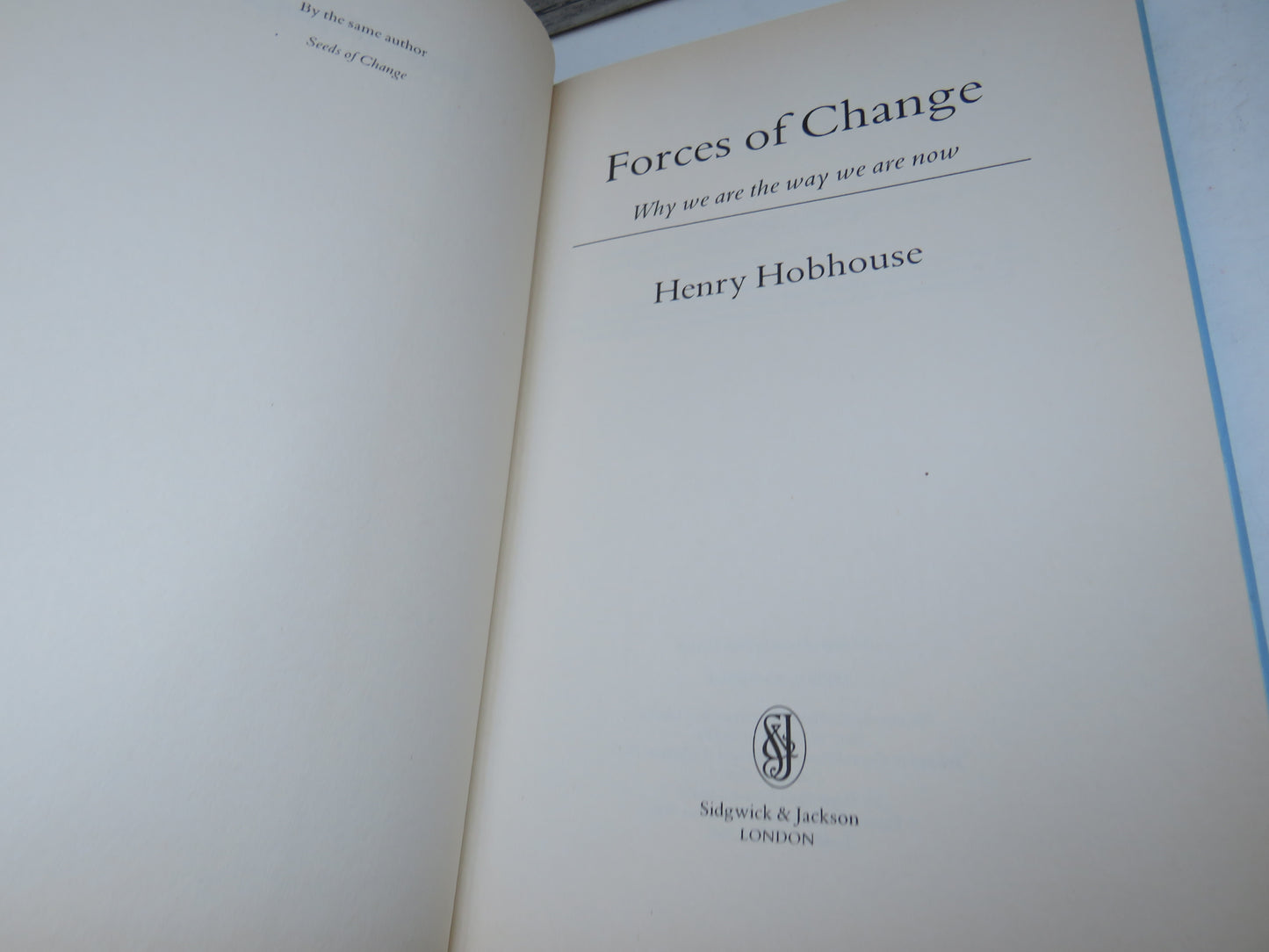 Forces of Change Why We are The Way We Are Now By Henry Hobhouse 1989