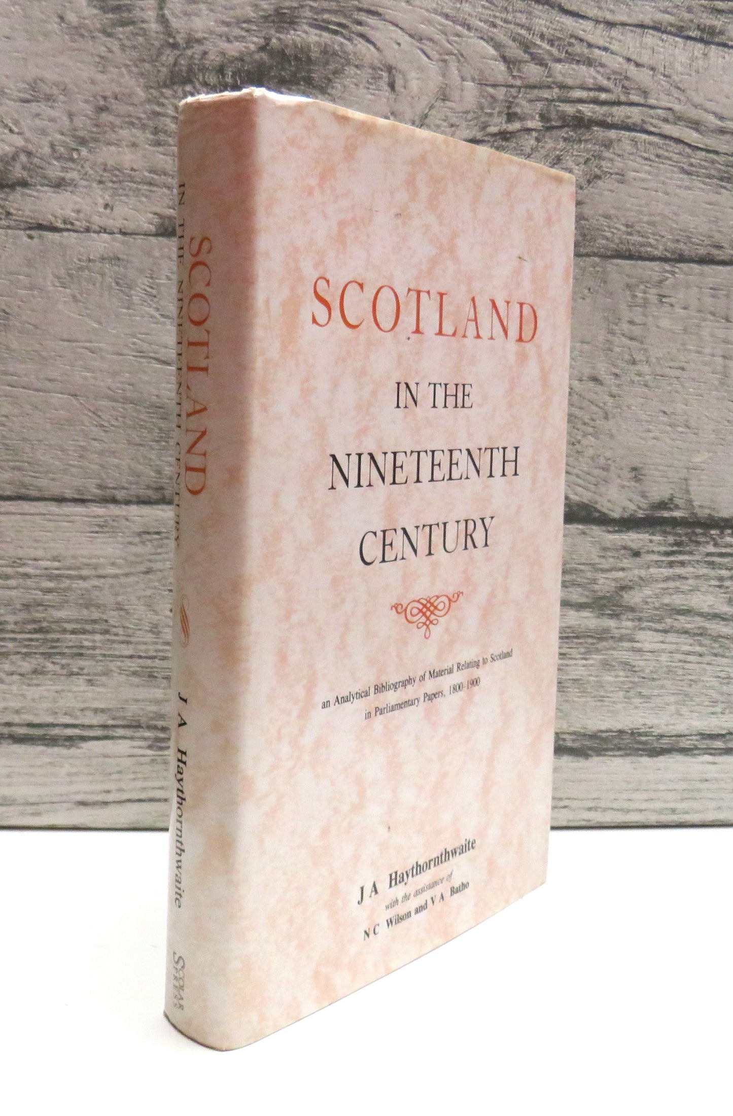 Scotland In The Nineteenth Century An Analytical Bibliography of Material Relating To Scotland In Parliamentary Papers 1800-1900 By J A Haythornthwaite 1993