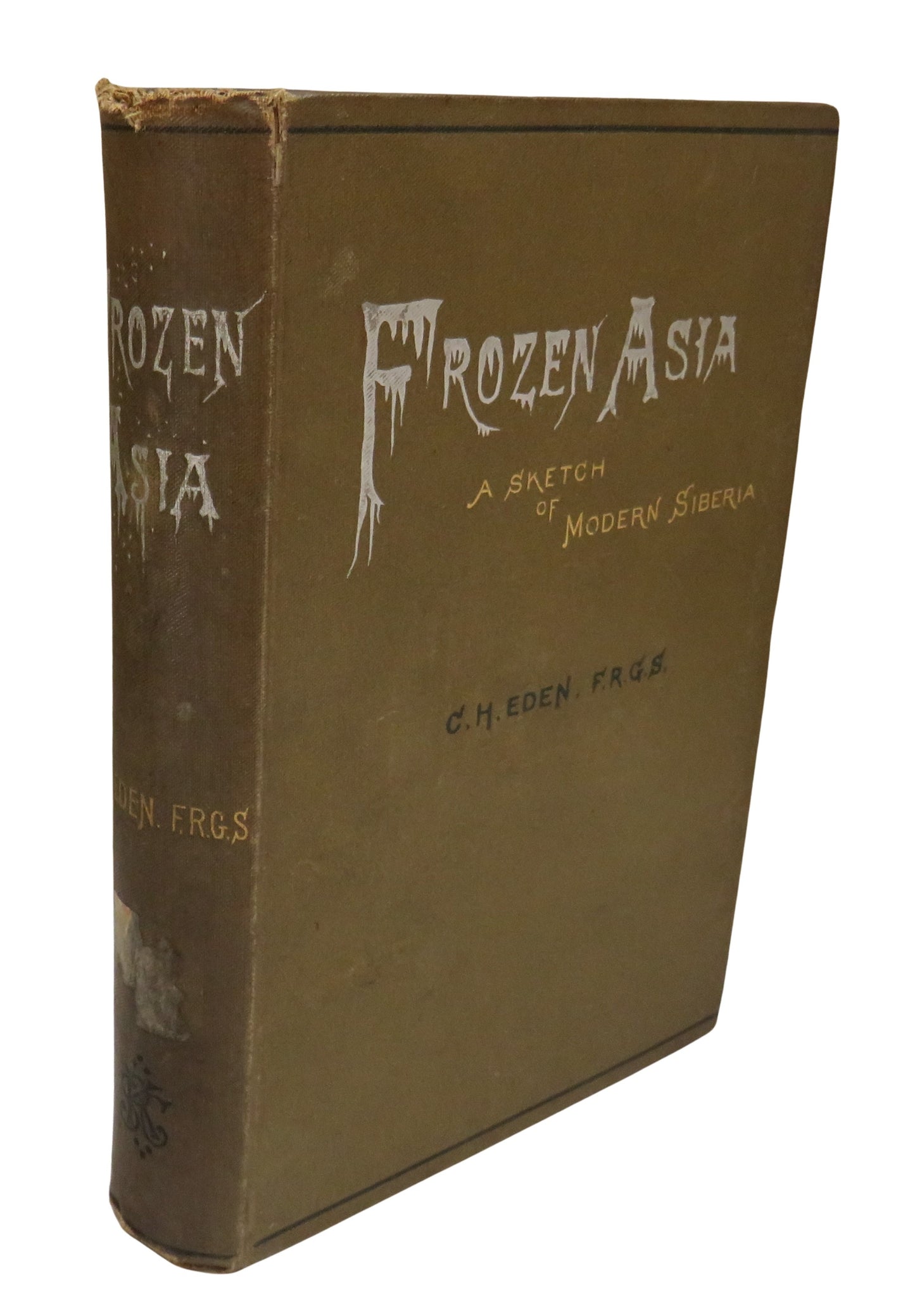 Frozen Asia A Sketch of Modern Siberia Together With An Account Of The Native Tribes Inhabiting That Region By Charles H. Eden 1879