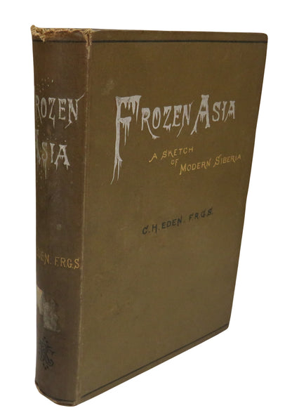 Frozen Asia A Sketch of Modern Siberia Together With An Account Of The Native Tribes Inhabiting That book front cover
