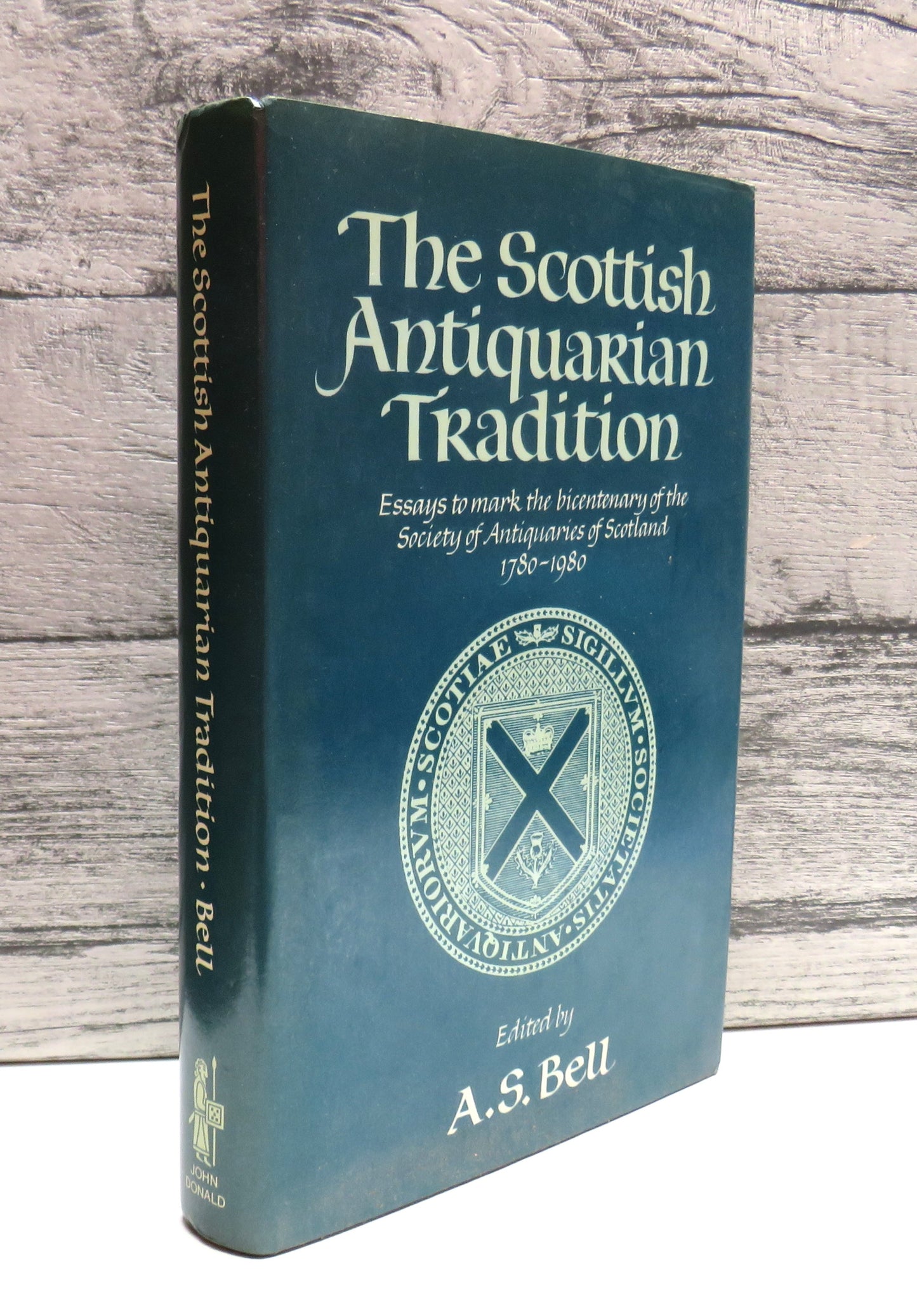 The Scottish Antiquarian Tradition Essays To Mark The Bicentenary of the Society of Antiquaries of Scotland and Its Museum 1780-1980 Edited By A.S. Bell 1981