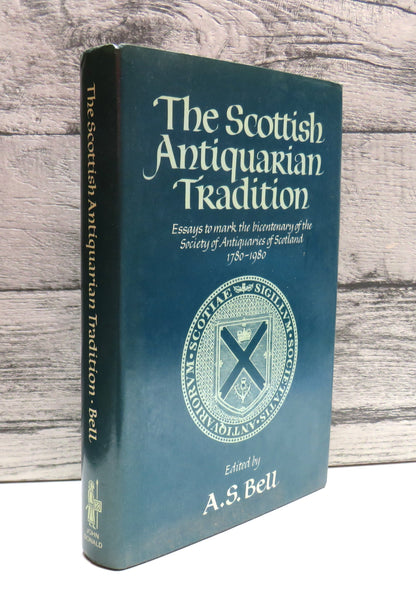 The Scottish Antiquarian Tradition Essays To Mark The Bicentenary of the Society of Antiquaries of Scotland and Its Museum 1780-1980 Edited By A.S. Bell 1981