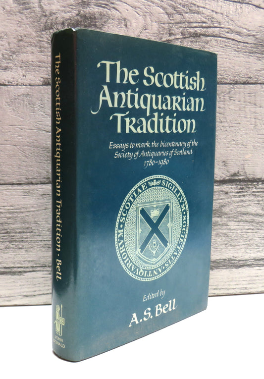 The Scottish Antiquarian Tradition Essays To Mark The Bicentenary of the Society of Antiquaries of Scotland and Its Museum 1780-1980 Edited By A.S. Bell 1981