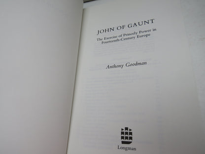 John of Gaunt The Exercise of Princely Power in Fourteenth-Century Europe By Anthony Goodman 1992