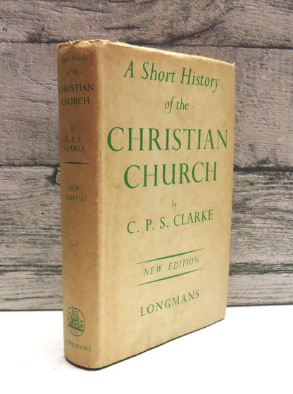 Short History of The Christian Church From The Earliest Times To The Present Day By C.P.S. Clarke 1950