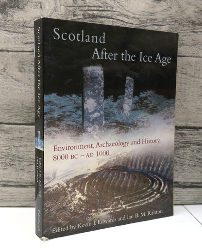 Scotland After The Ice Age Environmental, Archaeology and History, 8000 BC - AD 1000 Edited By Kevin J. Edwards and Ian B. M. Ralston 2003