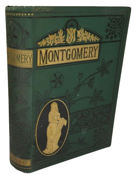 The Poetical Works of James Montgomery With Prefatory Memoir and Explanatory Notes With One Hundred Original Illustrations By Sir John Gilbert