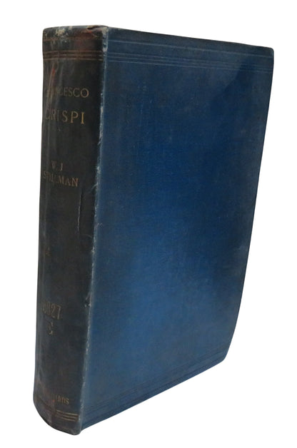 Francesco Crispi Insurgent, Exile, Revolutionist and Statesman By W.J. Stillman 1899 book front cover