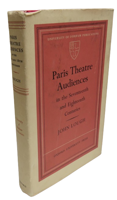 Paris Theatre Audiences In The Seventeenth & Eighteenth Centuries By John Lough 1972