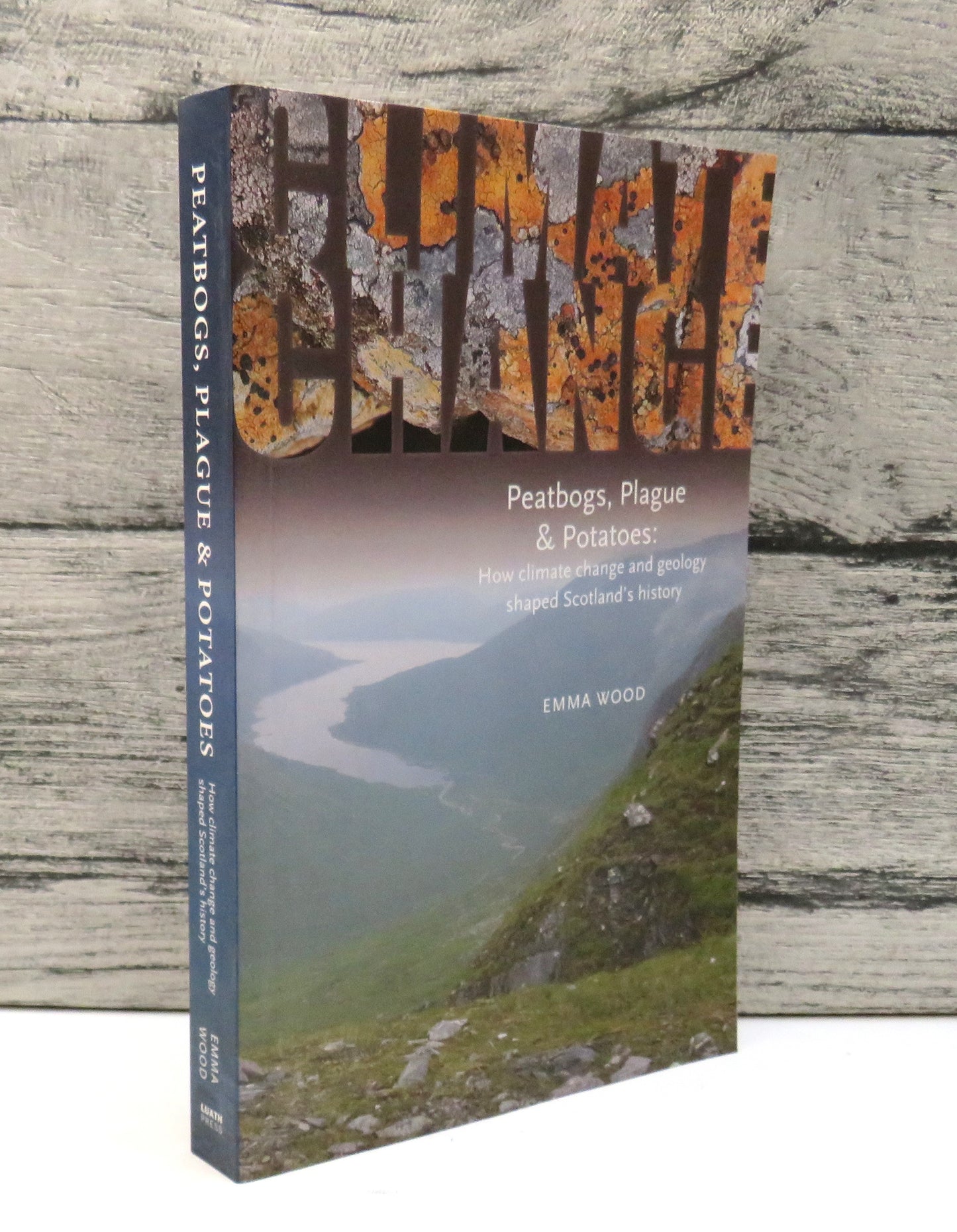 Peatbogs, Plague and Potatoes How Climate Change and Geology Shaped Scotland's History By Emma Wood 2009