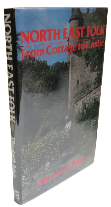 North East Folk From Cottage To Castle By Elizabeth Adair 1982 book front cover