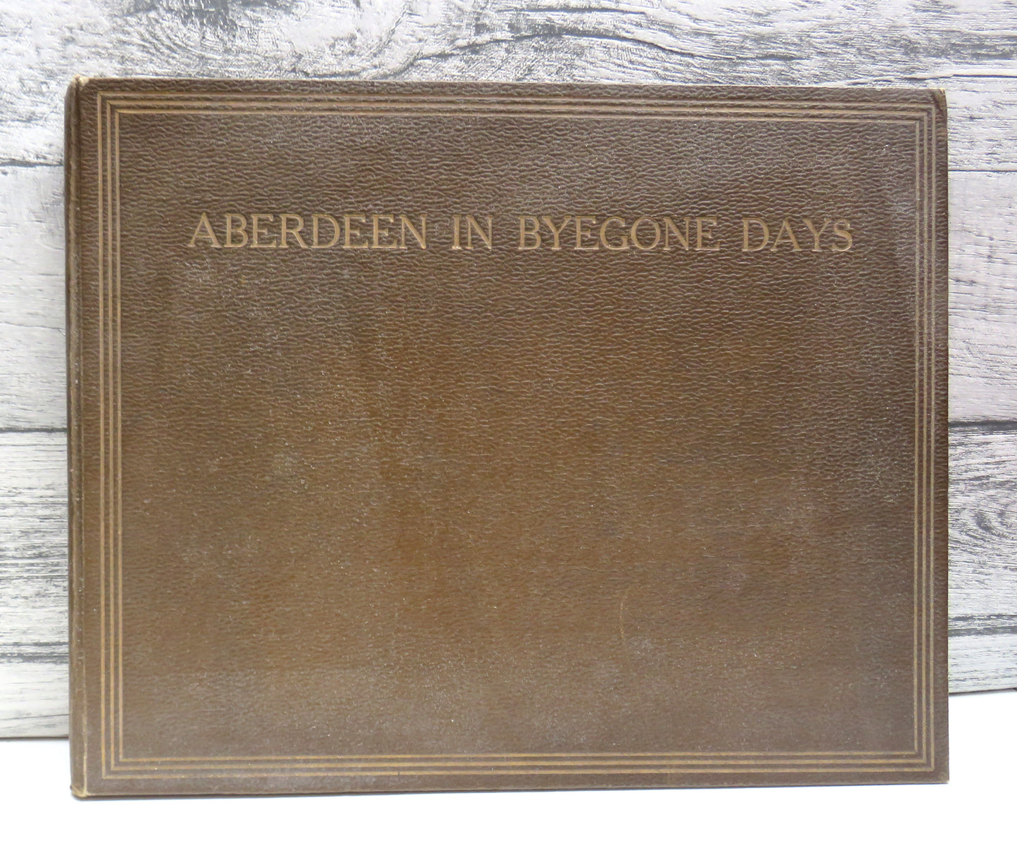 Aberdeen In Bygone Days Views of Streets and Buildings With Letterpress Descriptions 1910