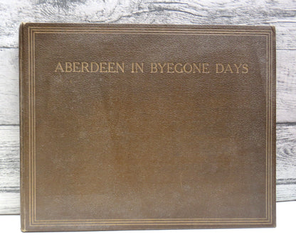 Aberdeen In Bygone Days Views of Streets and Buildings With Letterpress Descriptions 1910