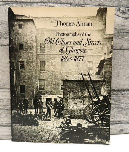 Photographs of the Old Closes and Streets of Glasgow 1868/1877 By Thomas Annan 1977