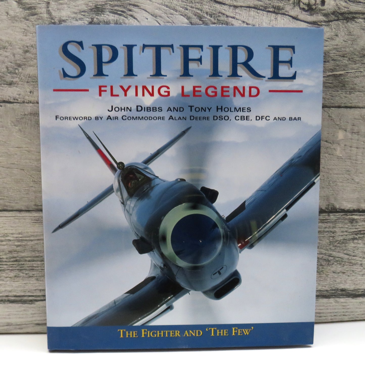 Spitfire Flying Legend The Fighter & The Few By John Dibbs and Tony Holmes 1999