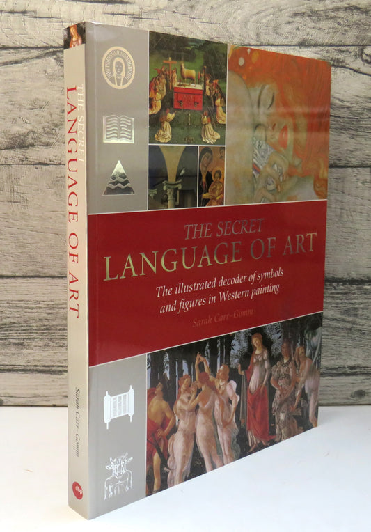 The Secret Language of Art, The Illustrated Decoder of Symbols and Figures in Western Painting by Sarah Carr-Gomm, 2008