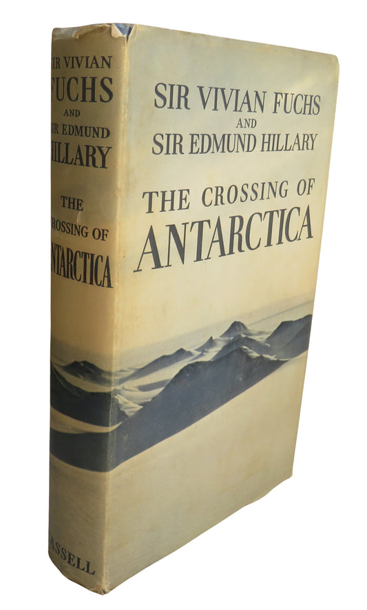 The Crossing of Antarctica The Commonwealth Trans-Antarctic Expedition 1955-58 By Sir Vivian Fuchs and Sir Edmund Hillary 1958