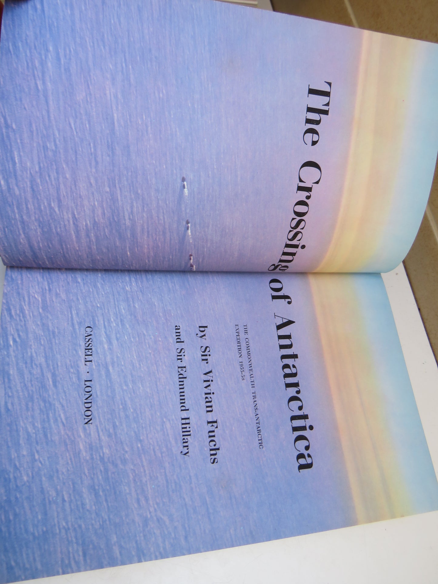 The Crossing of Antarctica The Commonwealth Trans-Antarctic Expedition 1955-58 By Sir Vivian Fuchs and Sir Edmund Hillary 1958