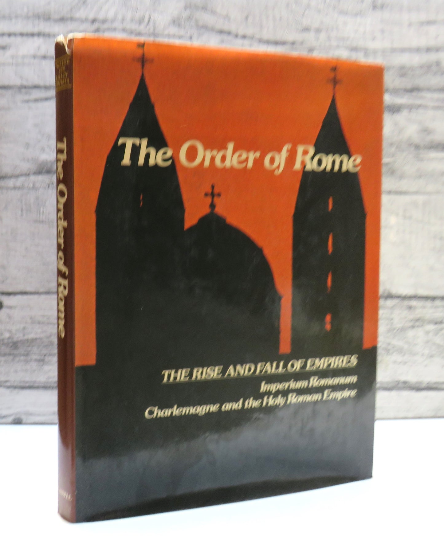 The Order of Rome The Rise and Fall of Empires Imperium Romanum Charlemagne and The Holy Roman Empire