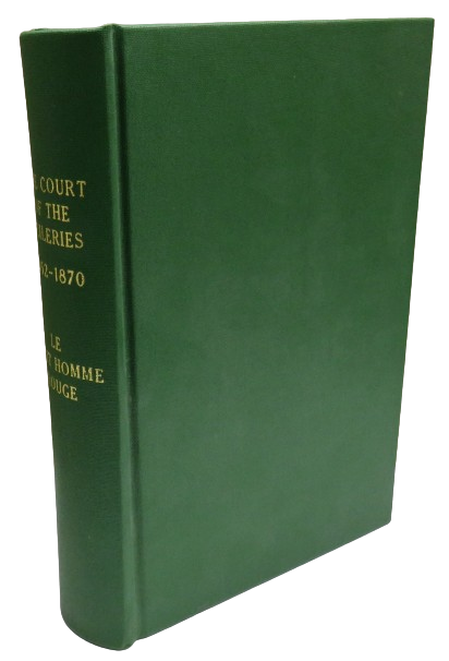 The Court of the Tuileries 1852-1870 Its Organization, Chief Personages Splendour, Frivolity and Downfall By Le Petit Homme Rouge 1907