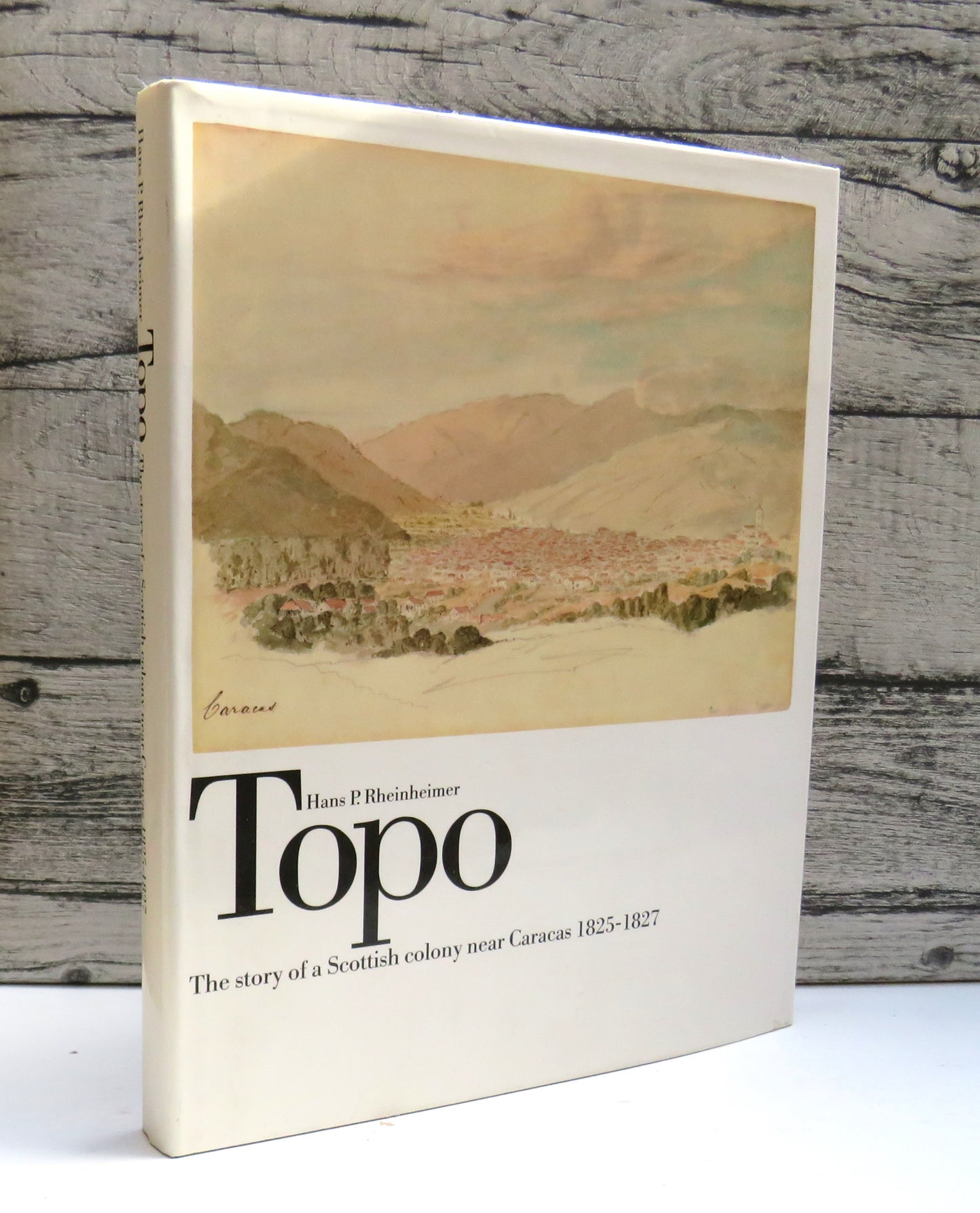 Topo The Story of a Scottish Colony Near Caracas 1825-1827 By Hans P. Rheinheimer With 14 Water-Colours By Meinhard Retemeyer