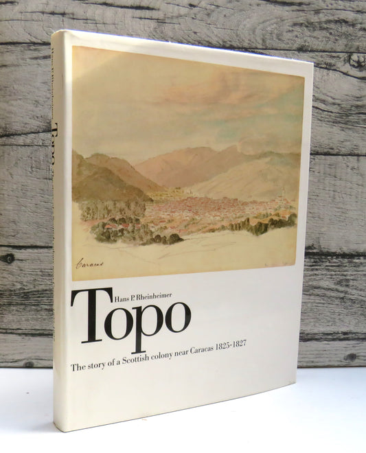 Topo The Story of a Scottish Colony Near Caracas 1825-1827 By Hans P. Rheinheimer With 14 Water-Colours By Meinhard Retemeyer