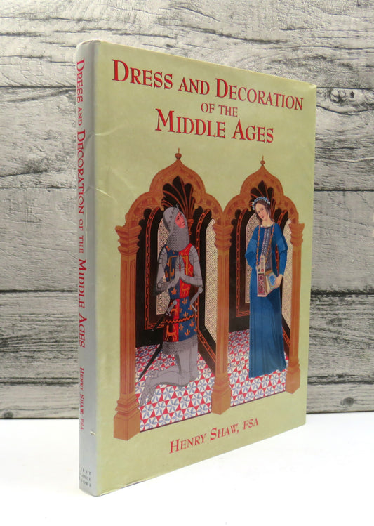 Dress and Decoration of the Middle Ages By Henry Shaw  1998