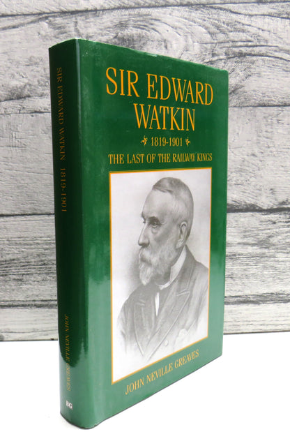 Sir Edward Watkin, 1819-1901 The Last of the Railway Kings By John Neville Greaves 2005 book front cover