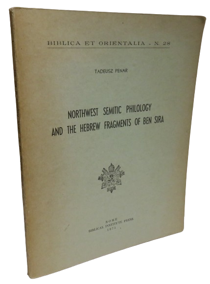 Northwest Semitic Philology and the Hebrew Fragments of Ben Sira By Tadeusz Penar 1975